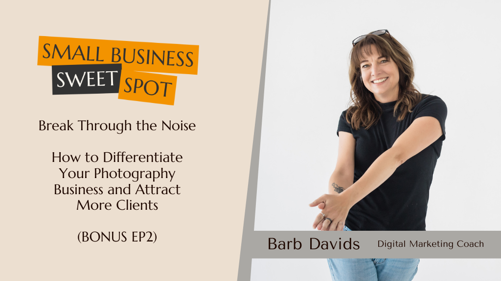 Title image for Breaking Through the Noise: How to Differentiate Your Photography Business and Attract More Clients episode notes.